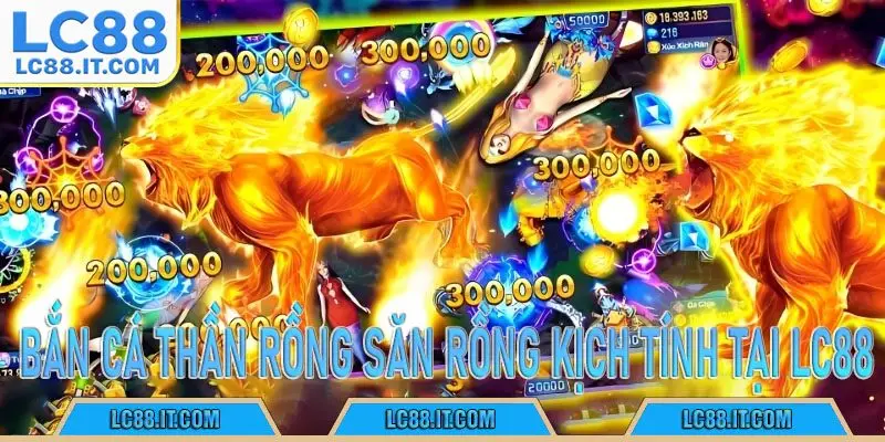 bắn cá Thần Rồng săn rồng kịch tính tại LC88