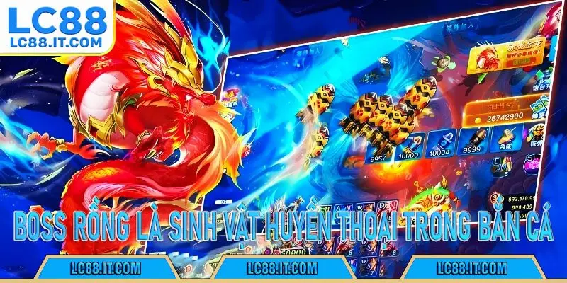 Boss Rồng là sinh vật huyền thoại trong Bắn Cá