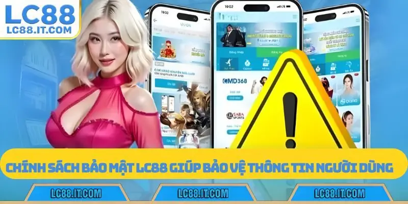 Chính sách bảo mật LC88 giúp bảo vệ thông tin người dùng