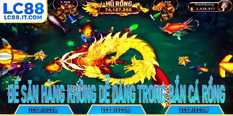Để săn hàng khủng dễ dàng trong bắn cá rồng