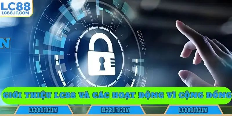 Giới thiệu LC88 và các hoạt động vì cộng đồng