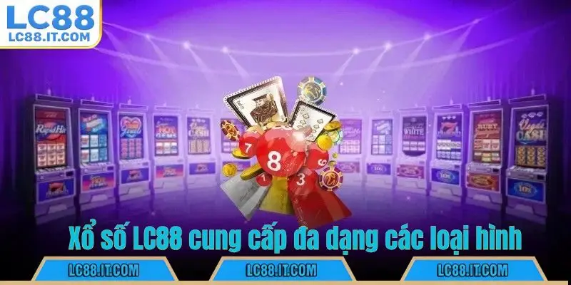 Xổ số LC88 cung cấp đa dạng các loại hình