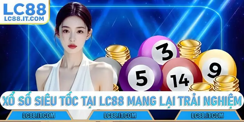Xổ Số Siêu Tốc tại LC88 mang lại trải nghiệm