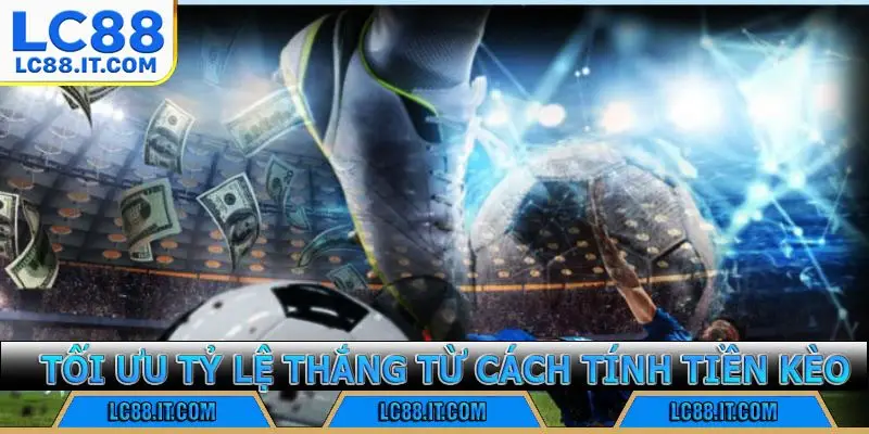 Tối ưu tỷ lệ thắng từ cách tính tiền kèo
