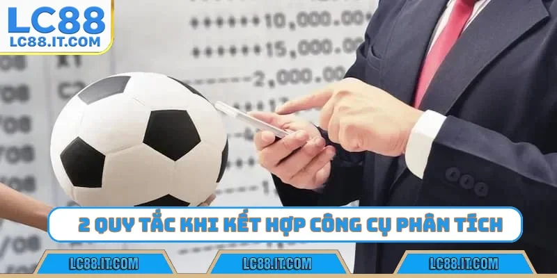 2 quy tắc khi kết hợp công cụ phân tích kèo bóng đá