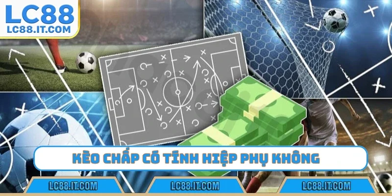 kèo chấp có tính hiệp phụ không